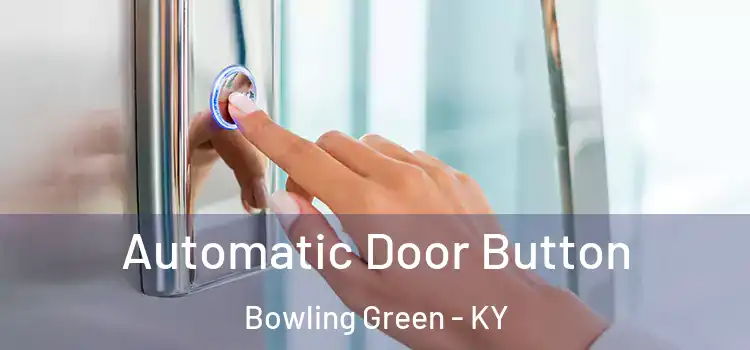 Automatic Door Button Bowling Green - KY