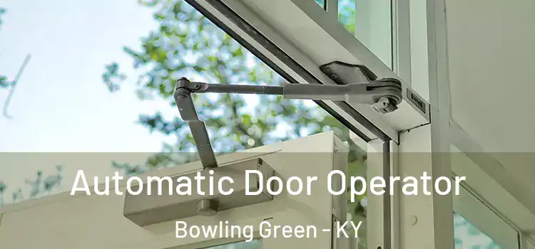 Automatic Door Operator Bowling Green - KY