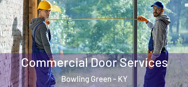 Commercial Door Services Bowling Green - KY