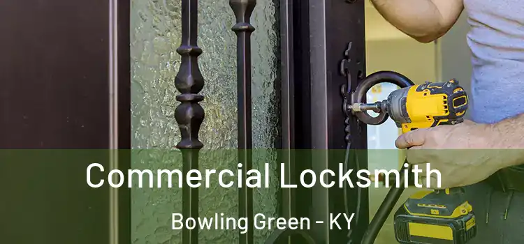 Commercial Locksmith Bowling Green - KY