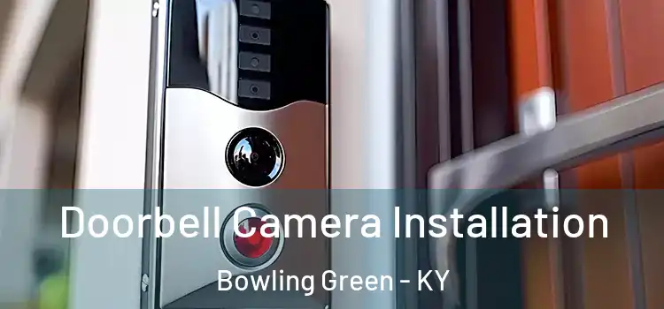  Doorbell Camera Installation Bowling Green - KY