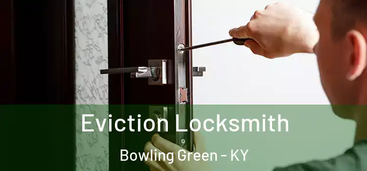 Eviction Locksmith Bowling Green - KY