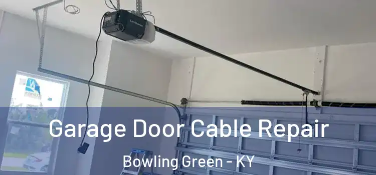  Garage Door Cable Repair Bowling Green - KY