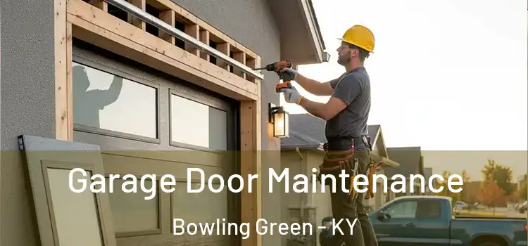 Garage Door Maintenance Bowling Green - KY