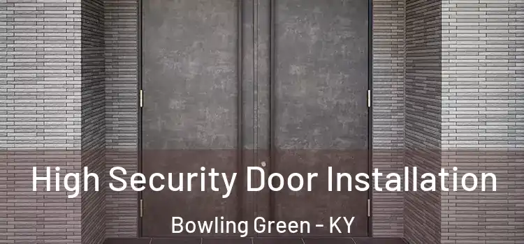 High Security Door Installation Bowling Green - KY