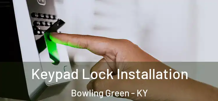 Keypad Lock Installation Bowling Green - KY