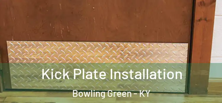 Kick Plate Installation Bowling Green - KY