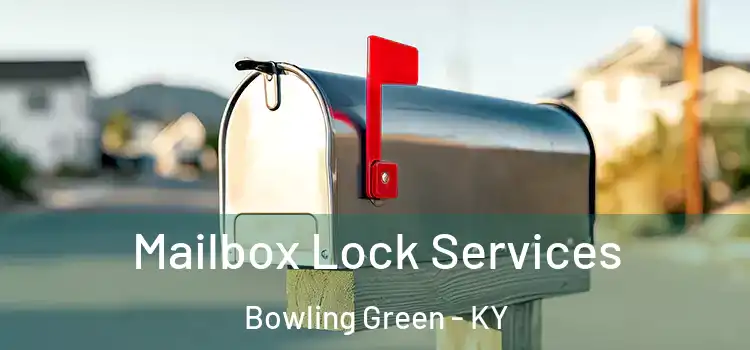 Mailbox Lock Services Bowling Green - KY
