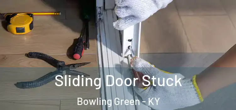 Sliding Door Stuck Bowling Green - KY